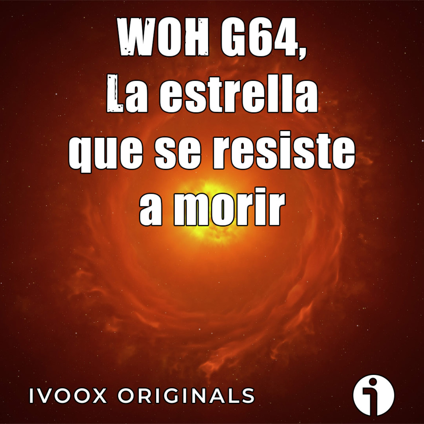 Astrobitácora - 7x13 -WOH G64, la estrella que parecía morir... pero no