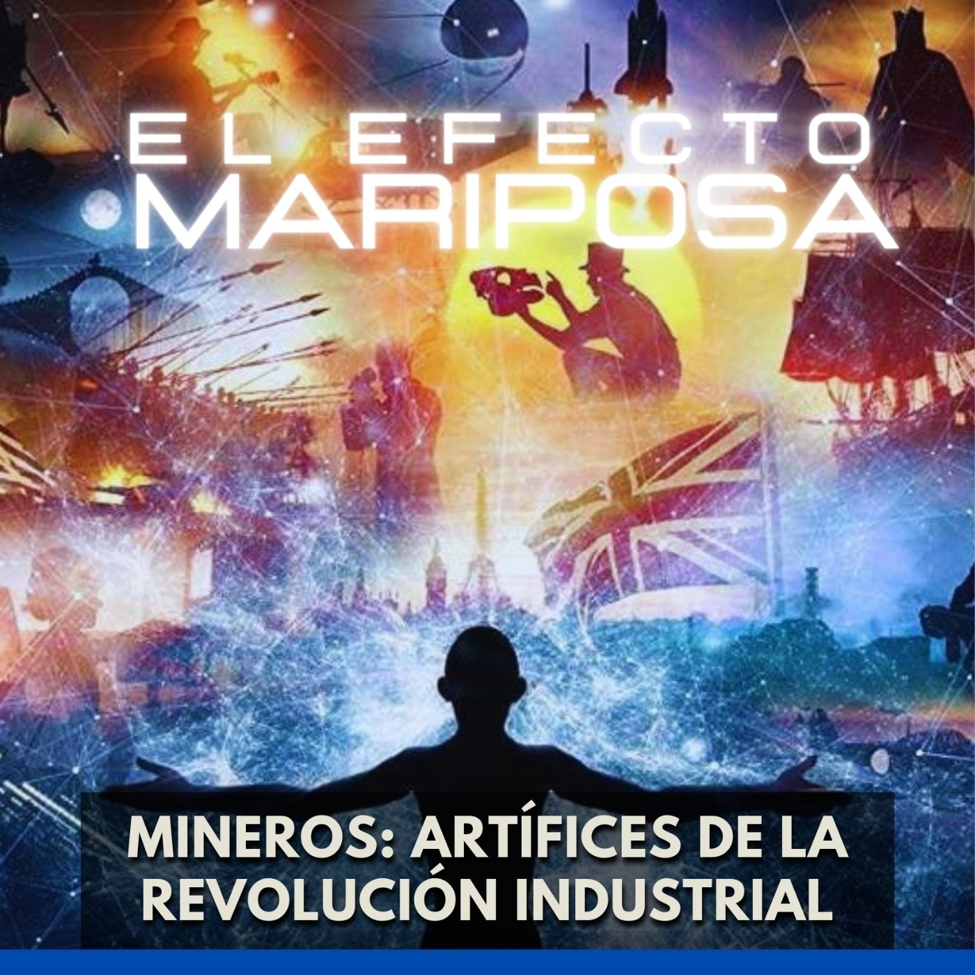 El Efecto Mariposa - Mineros Artífices de la Revolución Industrial episode artwork