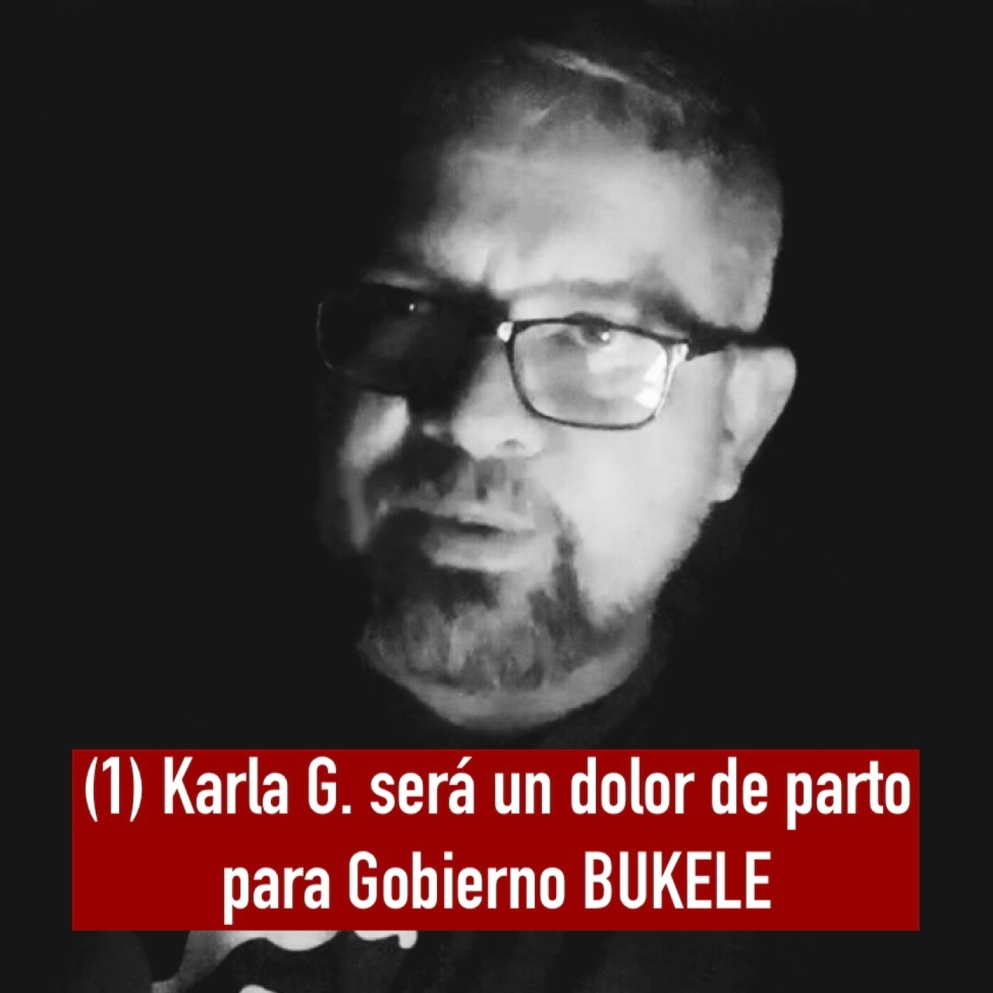 ( 1 ) KARLA G. será un dolor de parto para el GOBIERNO BUKELE / César Fuentes episode artwork