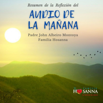 Padre John Montoya - Reflexión del Evangelio de Madrugada del 24 de Abril  del 2022. - Familia Hosanna: Reflexiones diarias - Podcast en iVoox