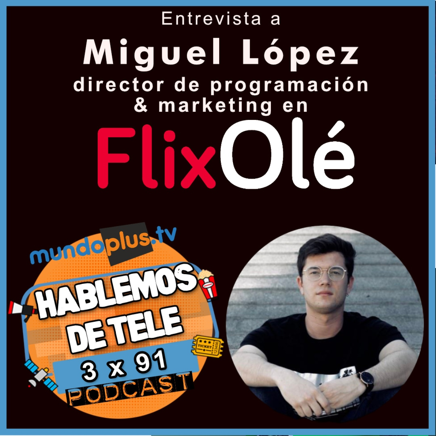 Hablemos de Tele 3x91: Entrevista a Miguel López, director de programación & marketing en FlixOlé