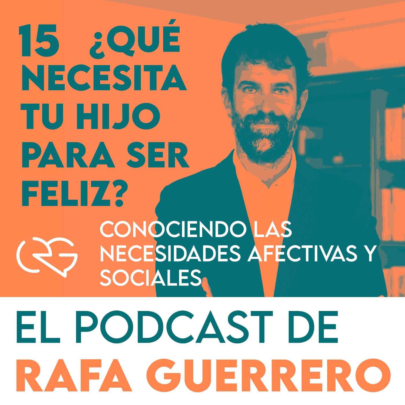 Episodio 15. ¿Qué necesita tu hijo para ser feliz?: Conociendo las necesidades afectivas y sociales