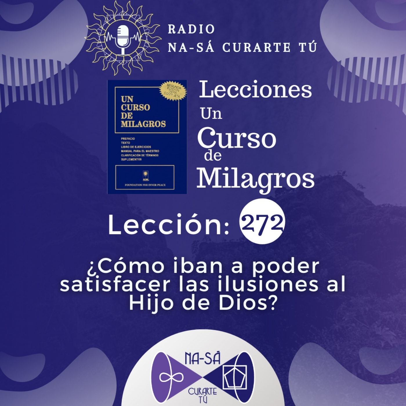 Lección 272 - UCDM - ¿Cómo iban a poder satisfacer las ilusiones al Hijo de Dios? episode artwork