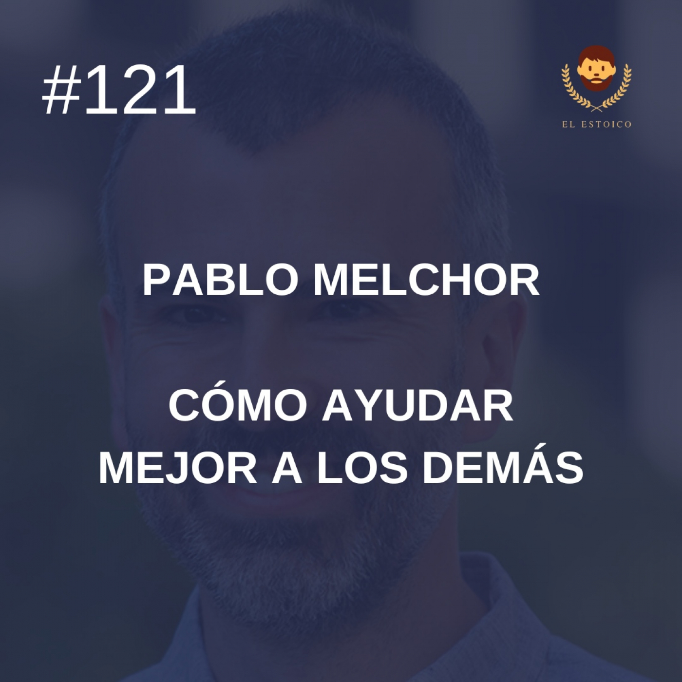 #121- Pablo Melchor: Cómo ayudar mejor a los demás