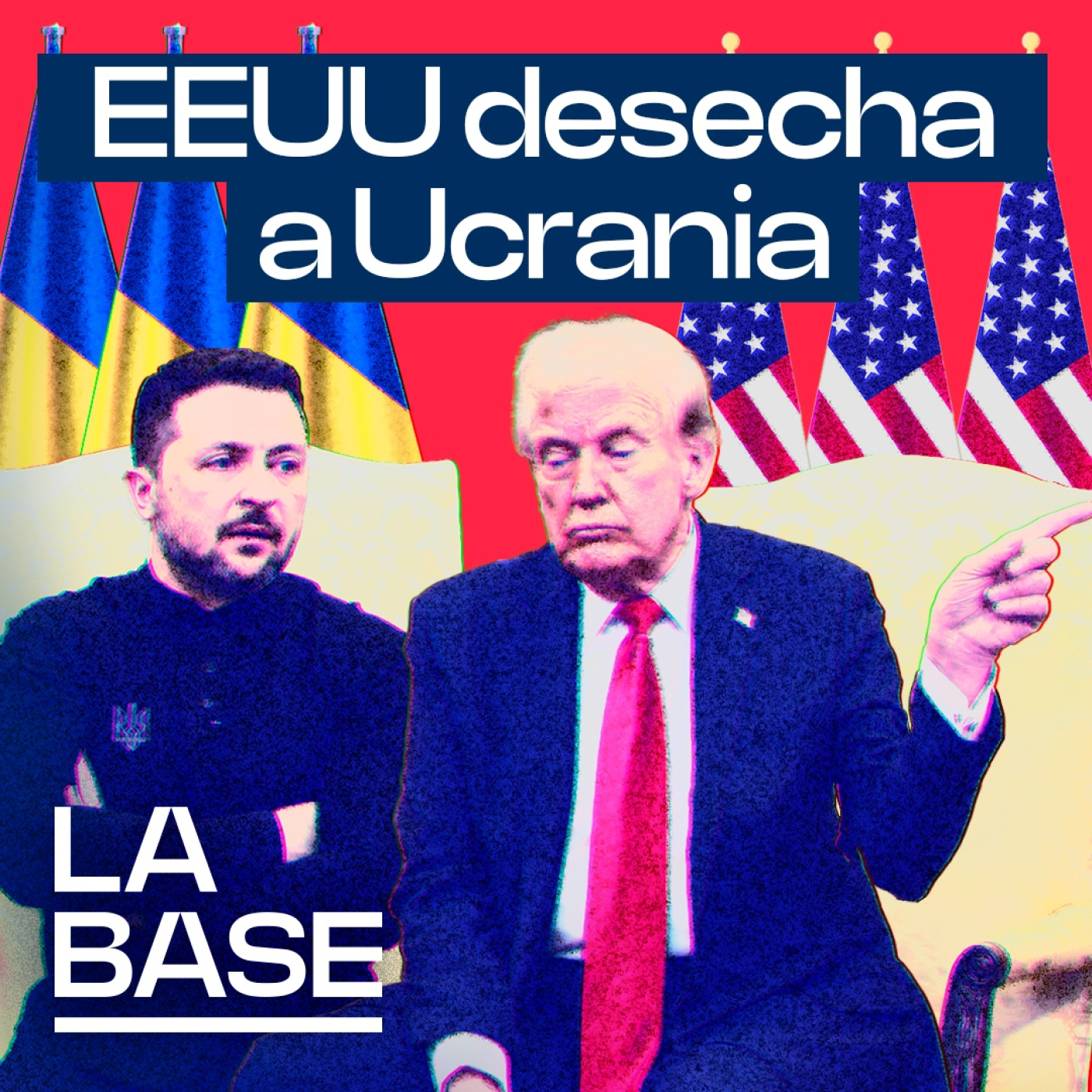 La Base 5x98 | Trump humilla a Zelensky, ¿y ahora qué?