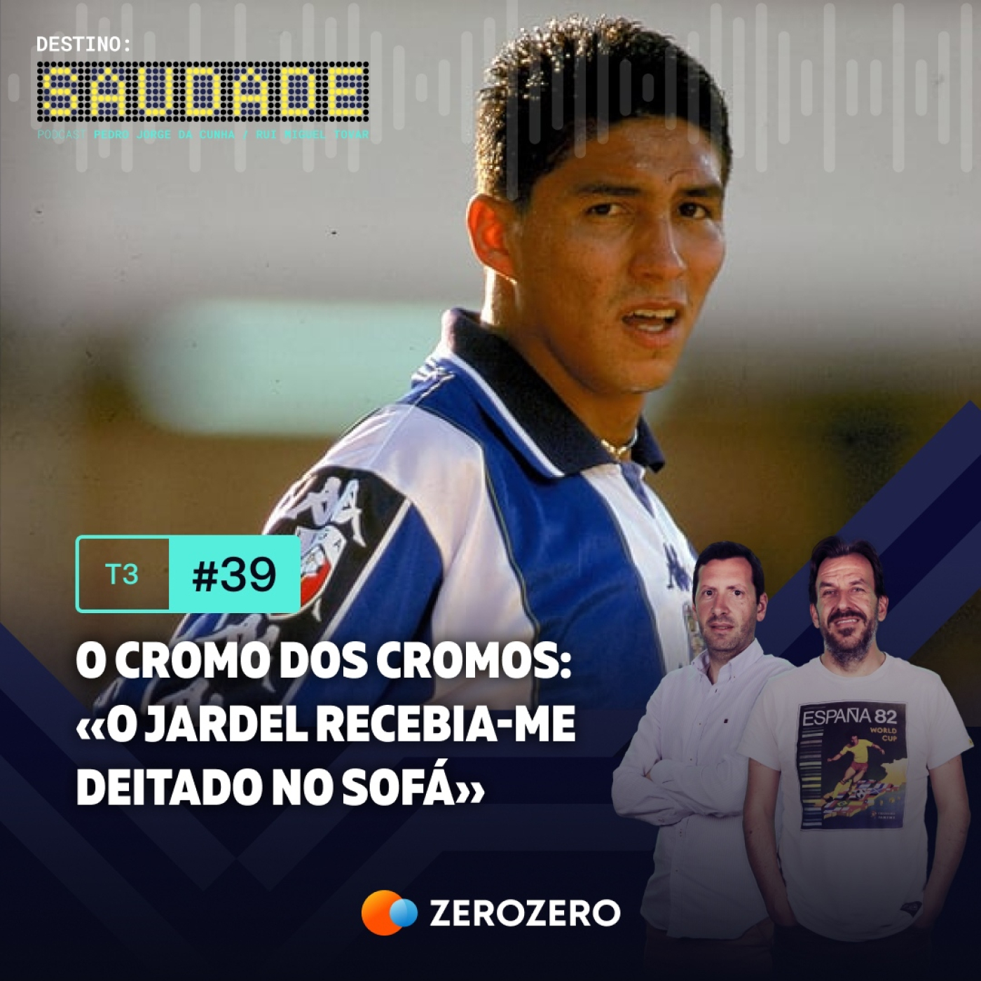 T3, Ep. 39 | O Cromo dos Cromos: «O Jardel recebia-me deitado no sofá»