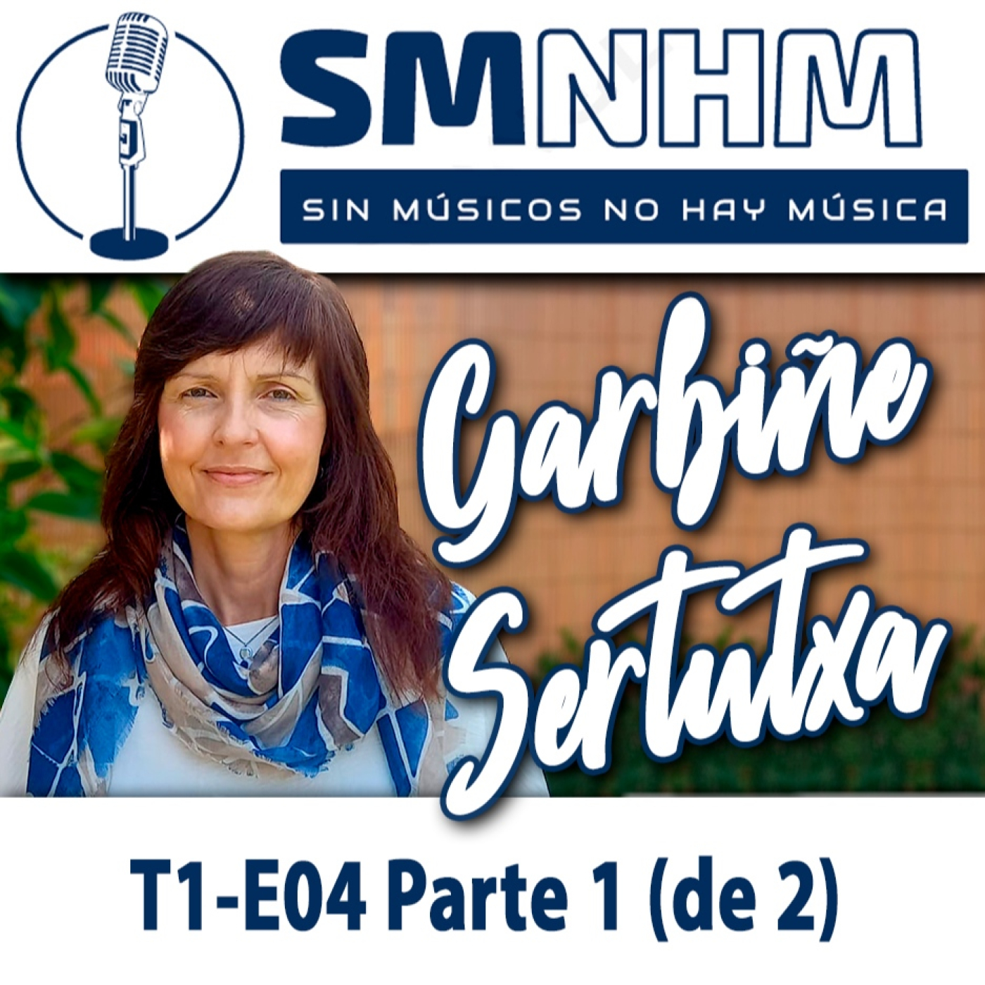 T1-E04 Parte 1 (de 2) Garbiñe Sertutxa - Sin Músicos No Hay Música - SMNHM episode artwork