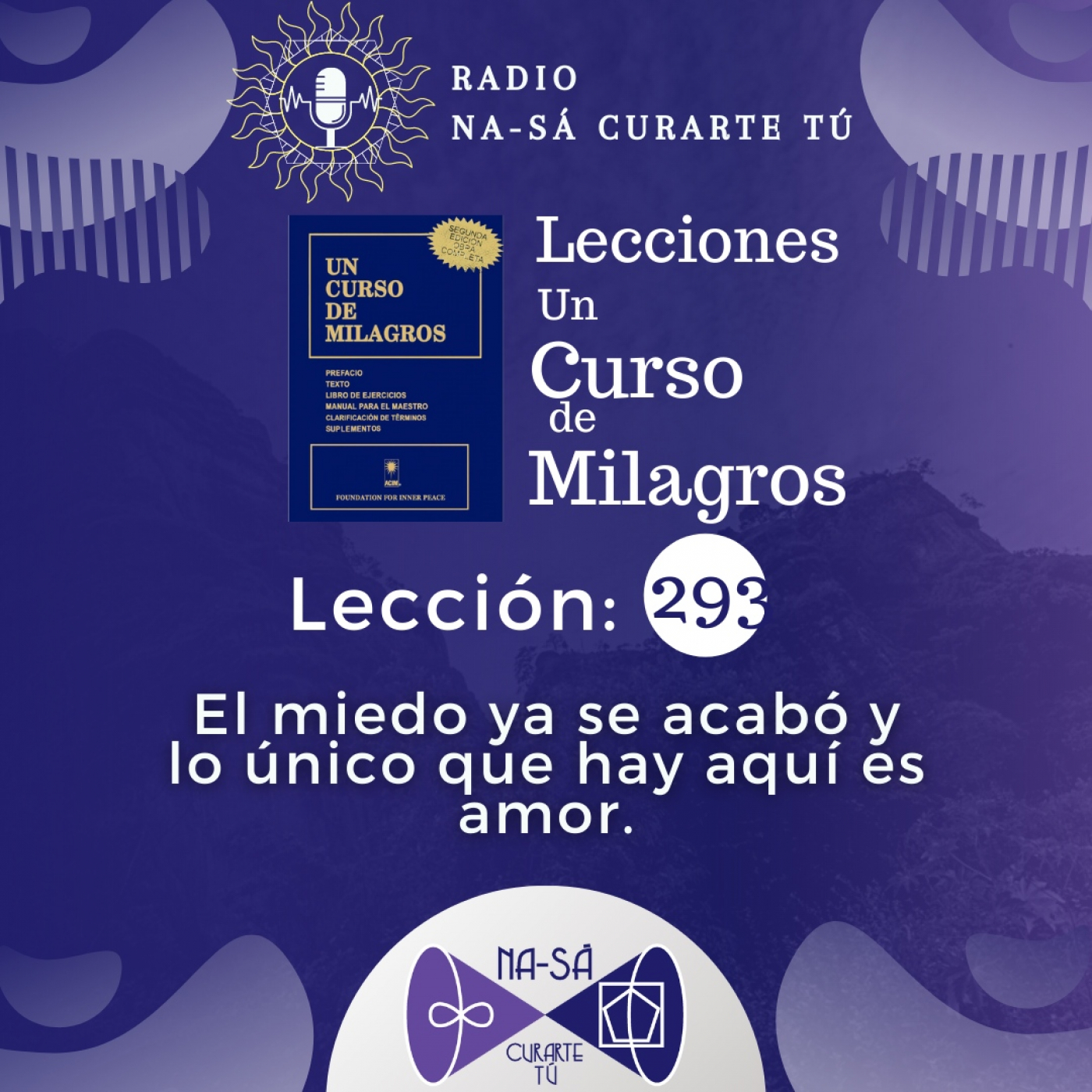 Lección 293 - UCDM - El miedo ya se acabó y lo único que hay aquí es amor. episode artwork