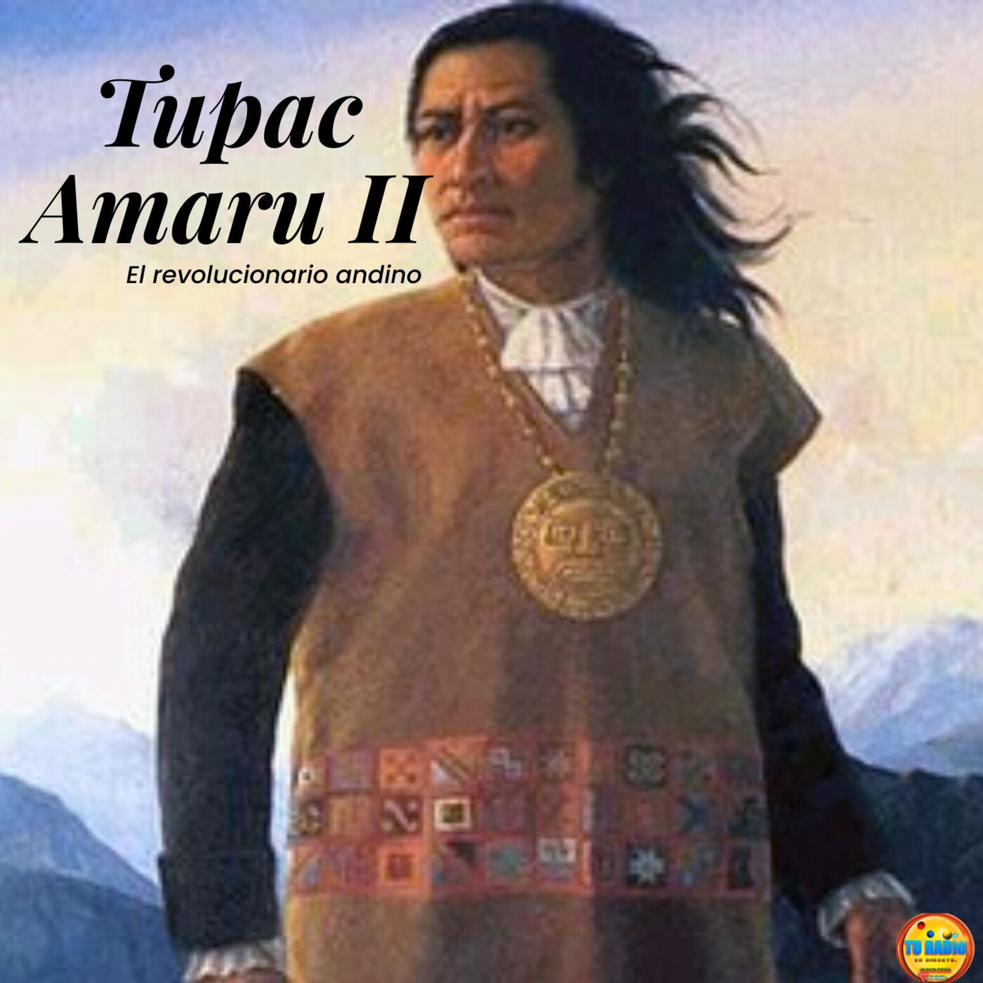 Túpac Amaru II: El revolucionario andino