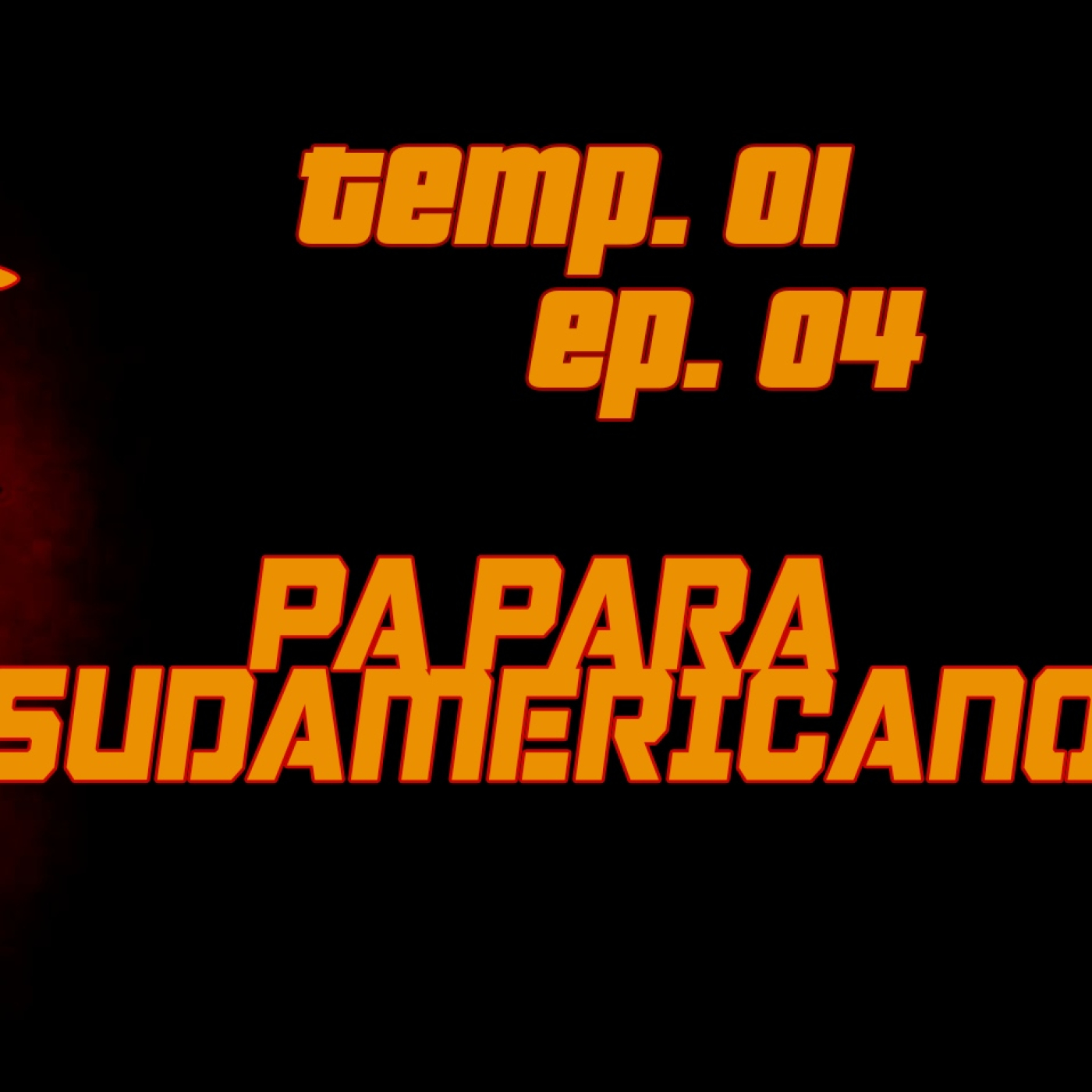 Temp.01 Ep.04: "Pa Para Sudamericano" episode artwork