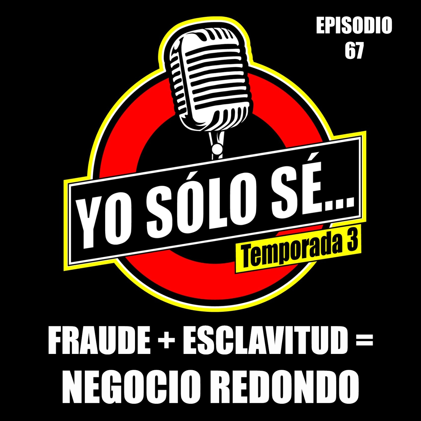   Ep. 67: Fraude + Esclavitud = Negocio Redondo