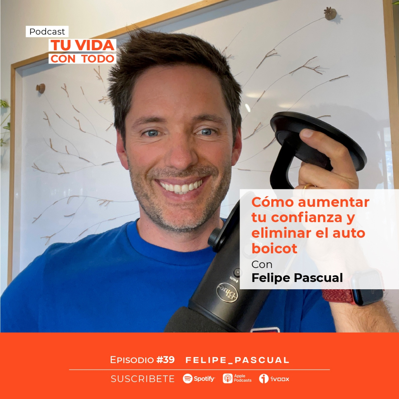 Tu Vida con Todo, el Podcast de Felipe Pascual