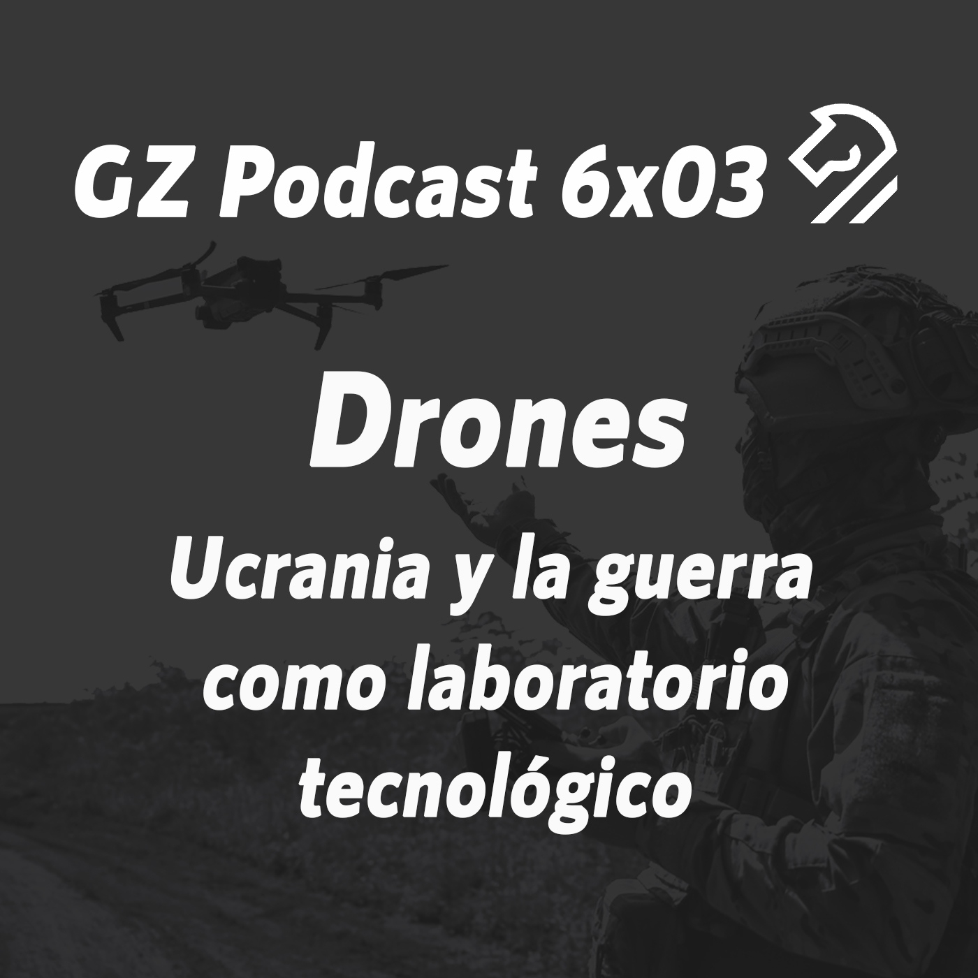 GZP 6x03 DRONES. Ucrania y la guerra como laboratorio tecnológico. episode artwork