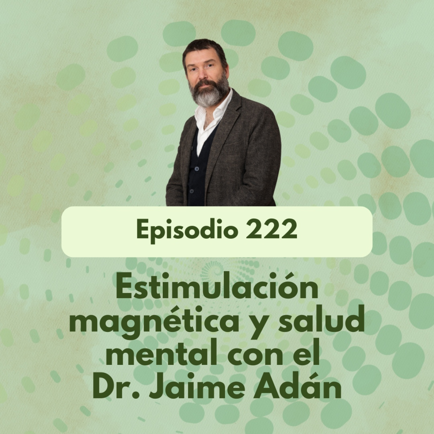 222 - Estimulación magnética y salud mental con el Dr. Jaime Adán - Acceso anticipado