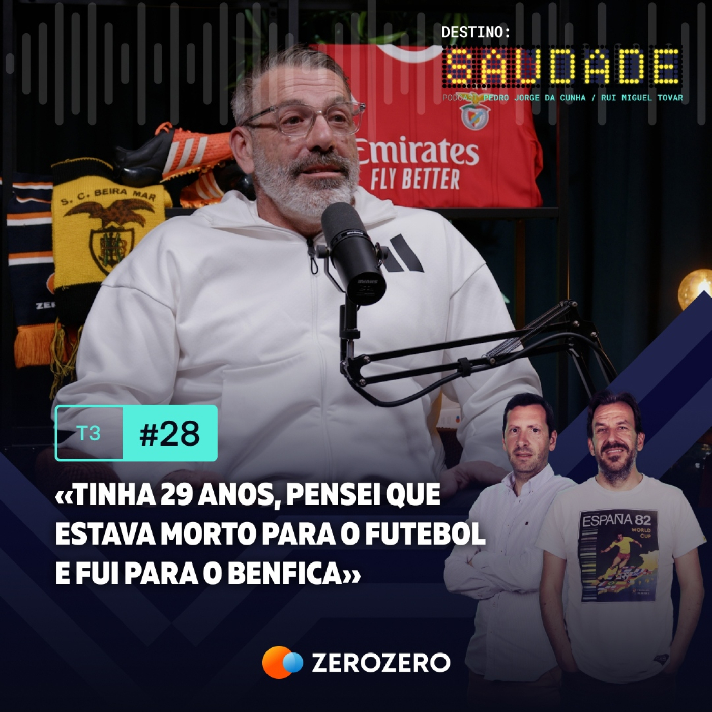 T3, Ep. 28 | «Tinha 29 anos, pensei que estava morto para o futebol e fui para o Benfica» |Parte 1