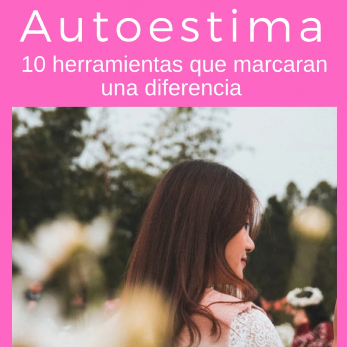 Introduccion Serie Autoestima- 10 Herramientas que marcaran una diferencia