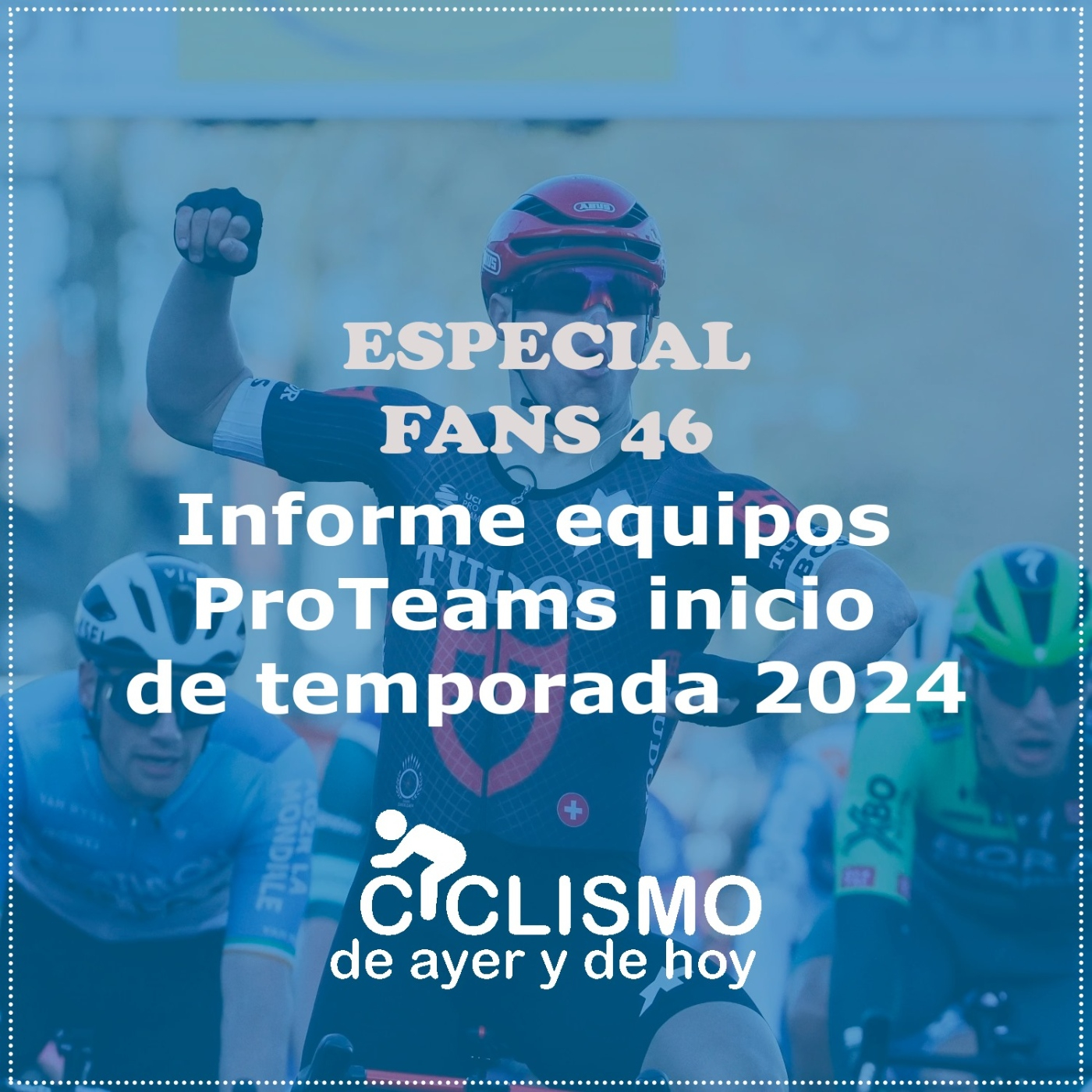 ESPECIAL FANS 46: Informe equipos ProTeams inicio de temporada 2024 | Ciclismo de Ayer y de Hoy - Episodio exclusivo para mecenas episode artwork