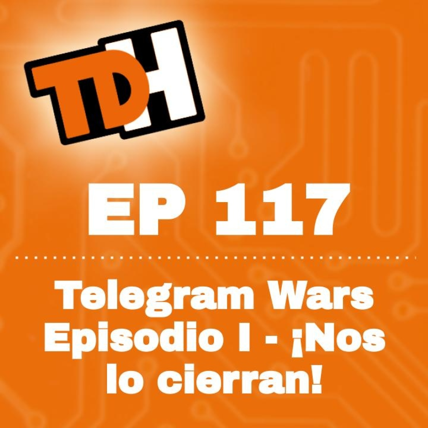 117 Telegram Wars - Episodio I: ¡Que nos lo cierran!