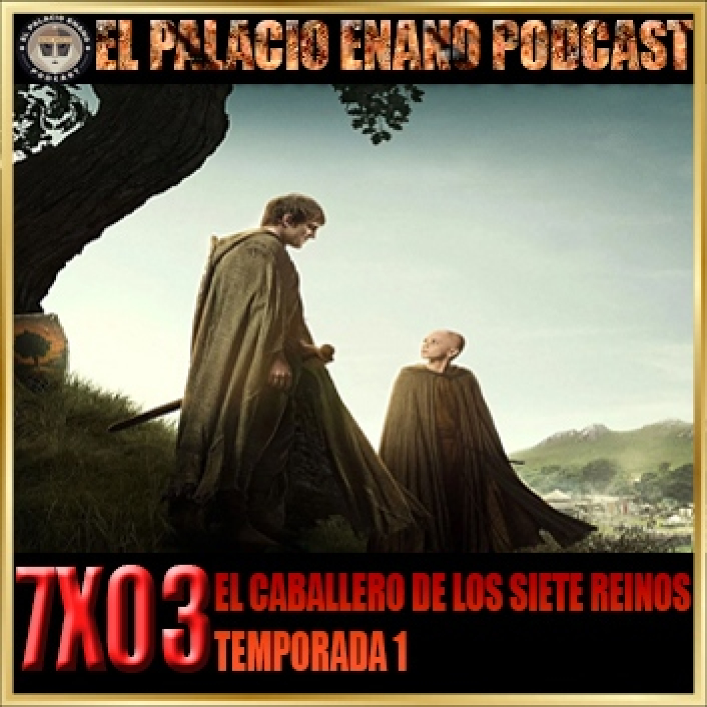 El Palacio Enano 7x03 EL CABALLERO DE LOS SIETE REINOS. TEMPORADA 1 episode artwork