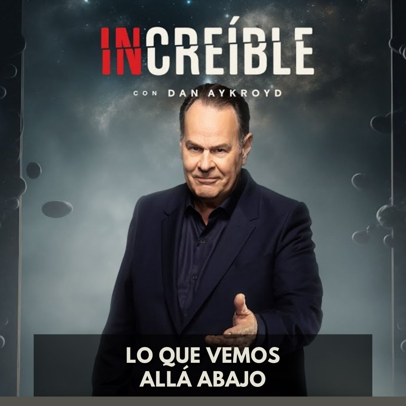 Increíble con Dan Aykroyd - Lo que Vemos Allá Abajo episode artwork