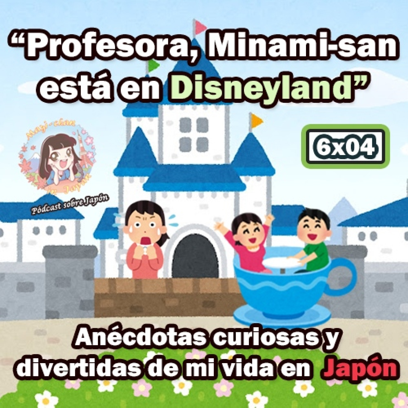 6×04 „Profesora, Minami-san está en Disneyland“ – Anécdotas curiosas y divertidas de mi vida en Japón