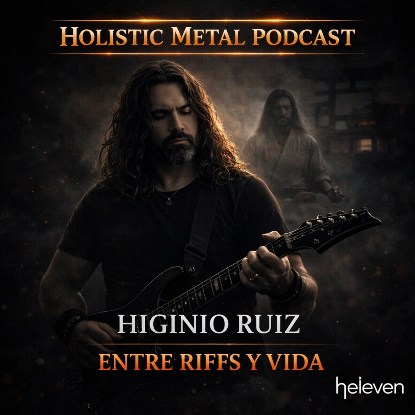 Holistic Metal Podcast 6x12 Entre Riffs y Vida #1 — Higinio Ruiz (Heleven) | El camino real de un músico