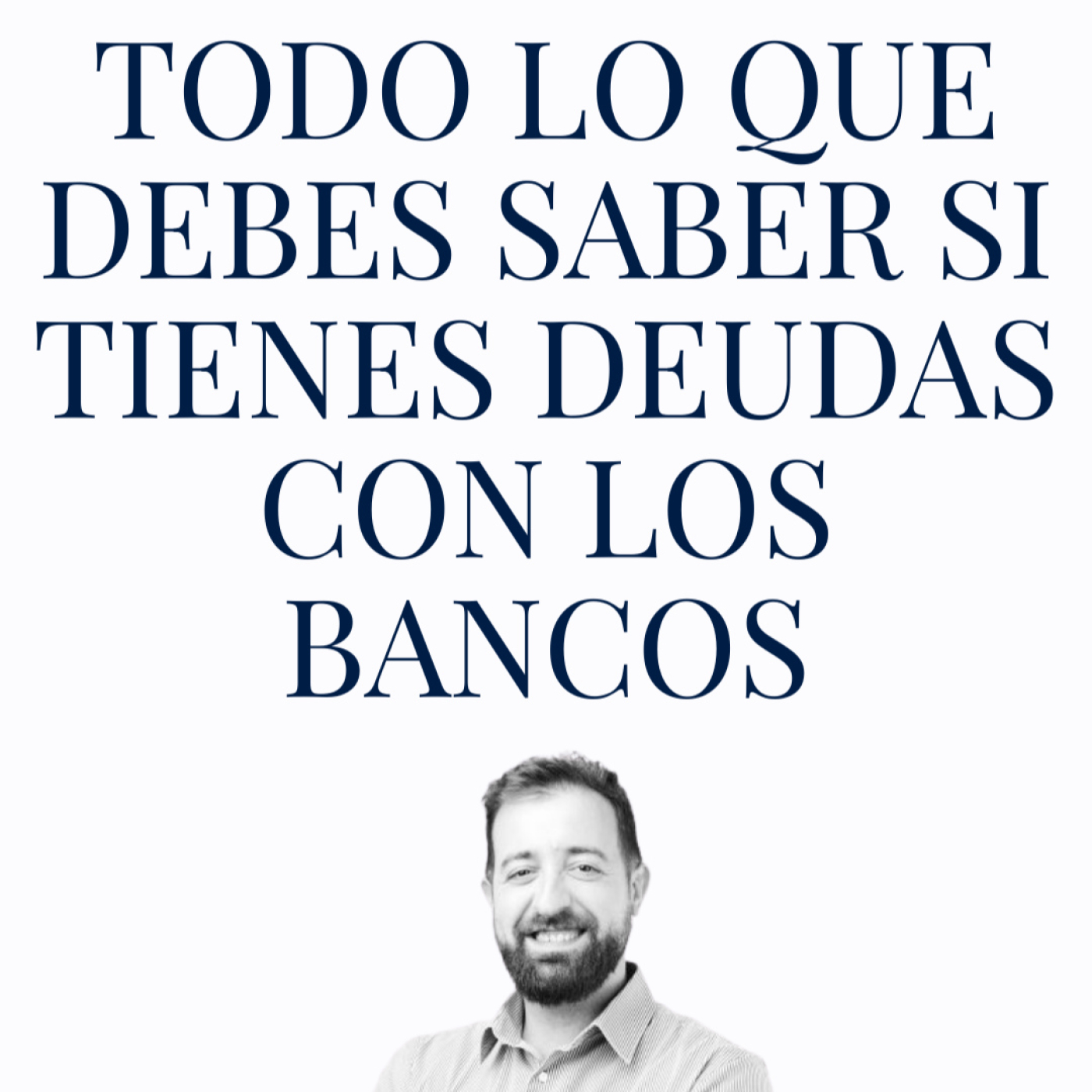 Todo lo que debes saber si tienes deudas con los Bancos episode artwork