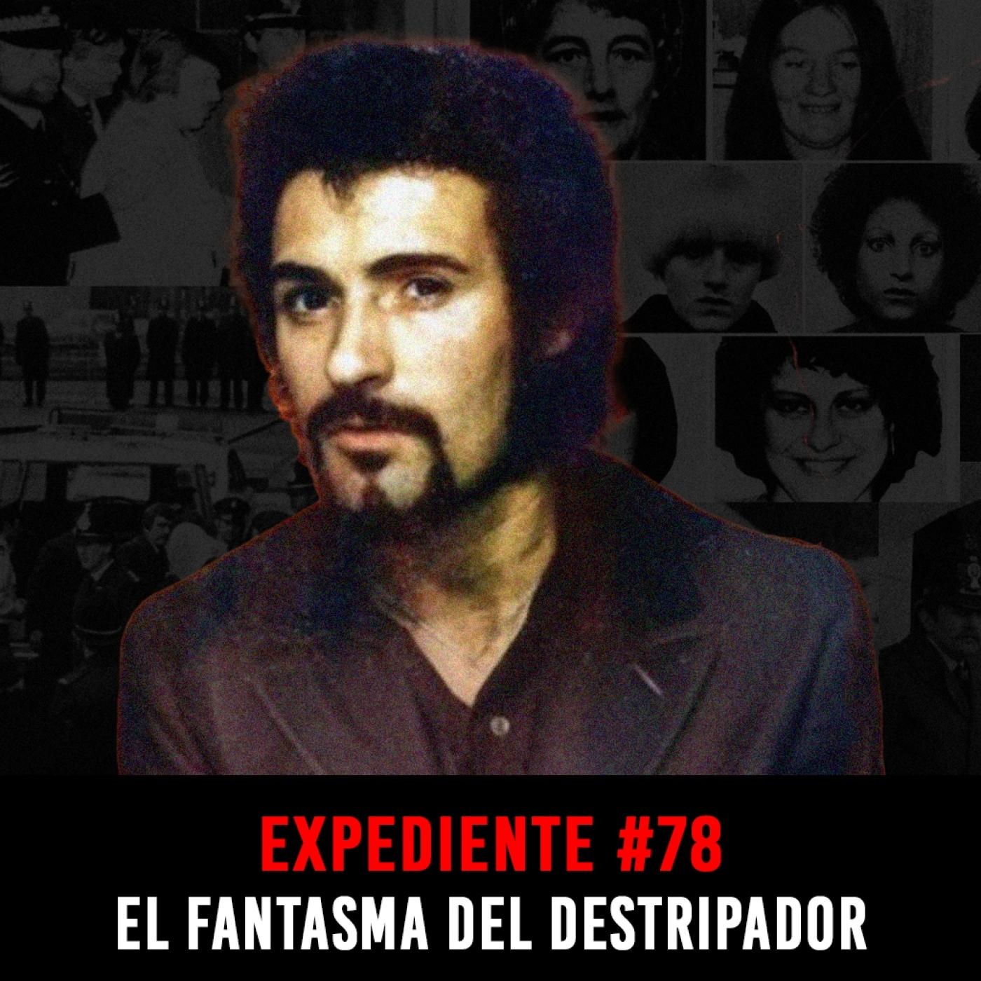 EXPEDIENTE #78: Peter Sutcliffe | El Fantasma del Destripador episode artwork