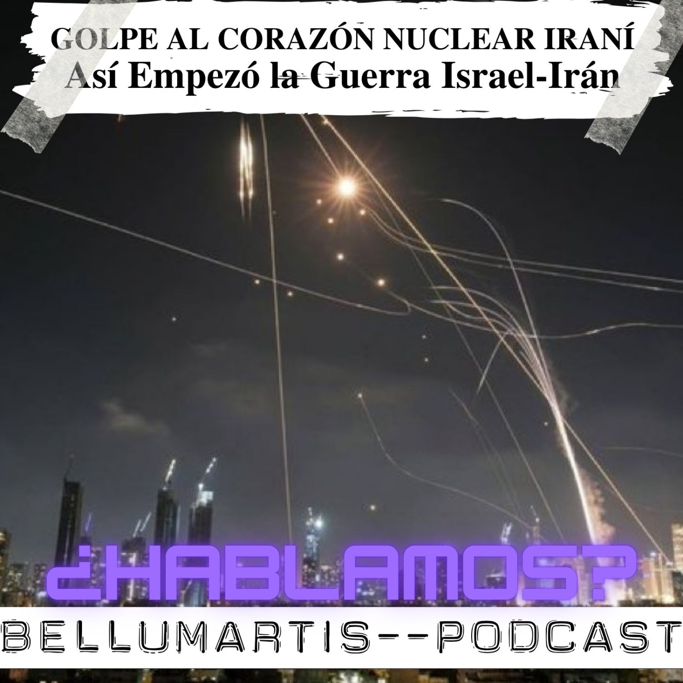 GOLPE AL CORAZÓN NUCLEAR IRANÍ: Así Empezó la Guerra Israel-Irán ¿HABLAMOS?