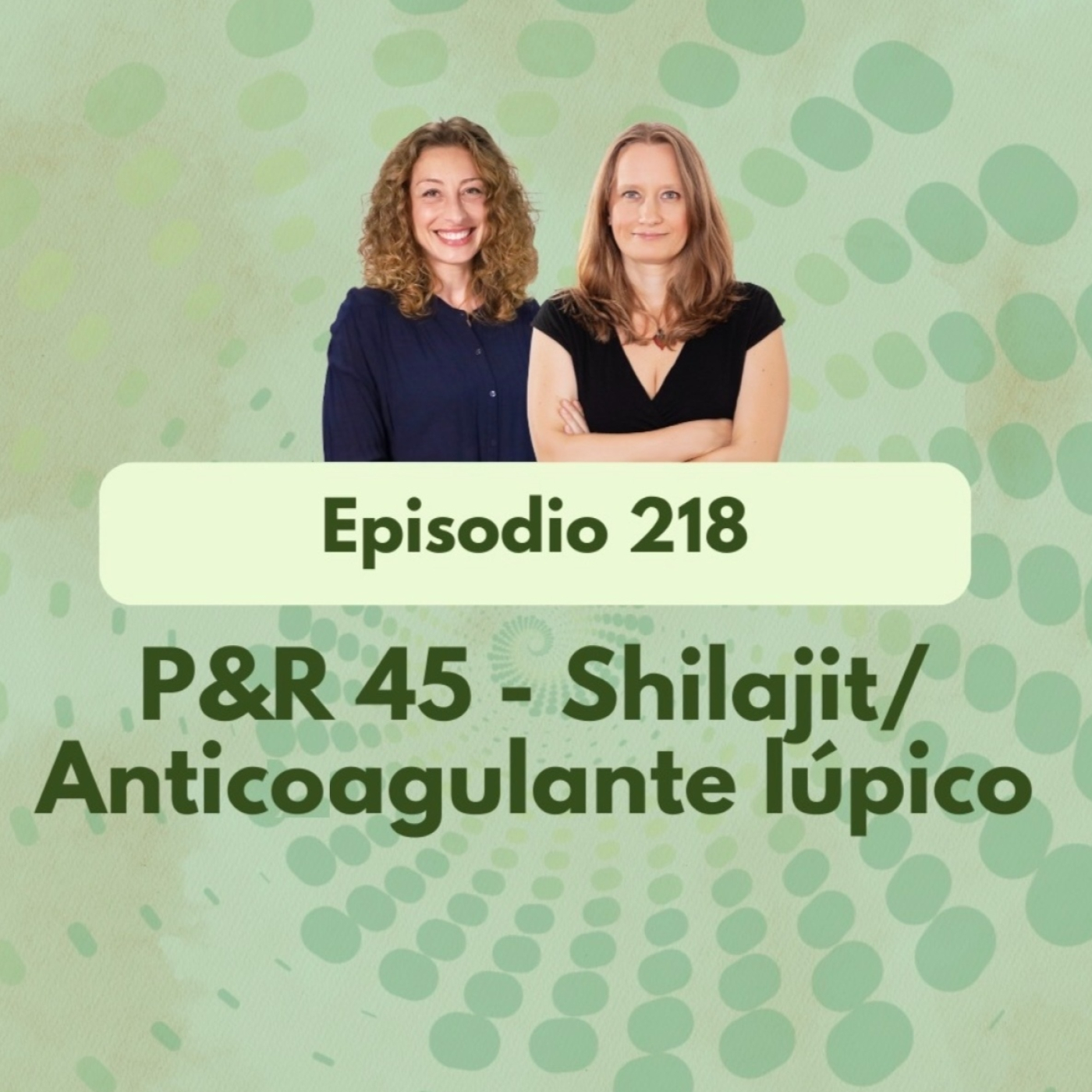 218 - P&R 45- Shilajit/Anticuagulante lúpico - Episodio exclusivo para mecenas