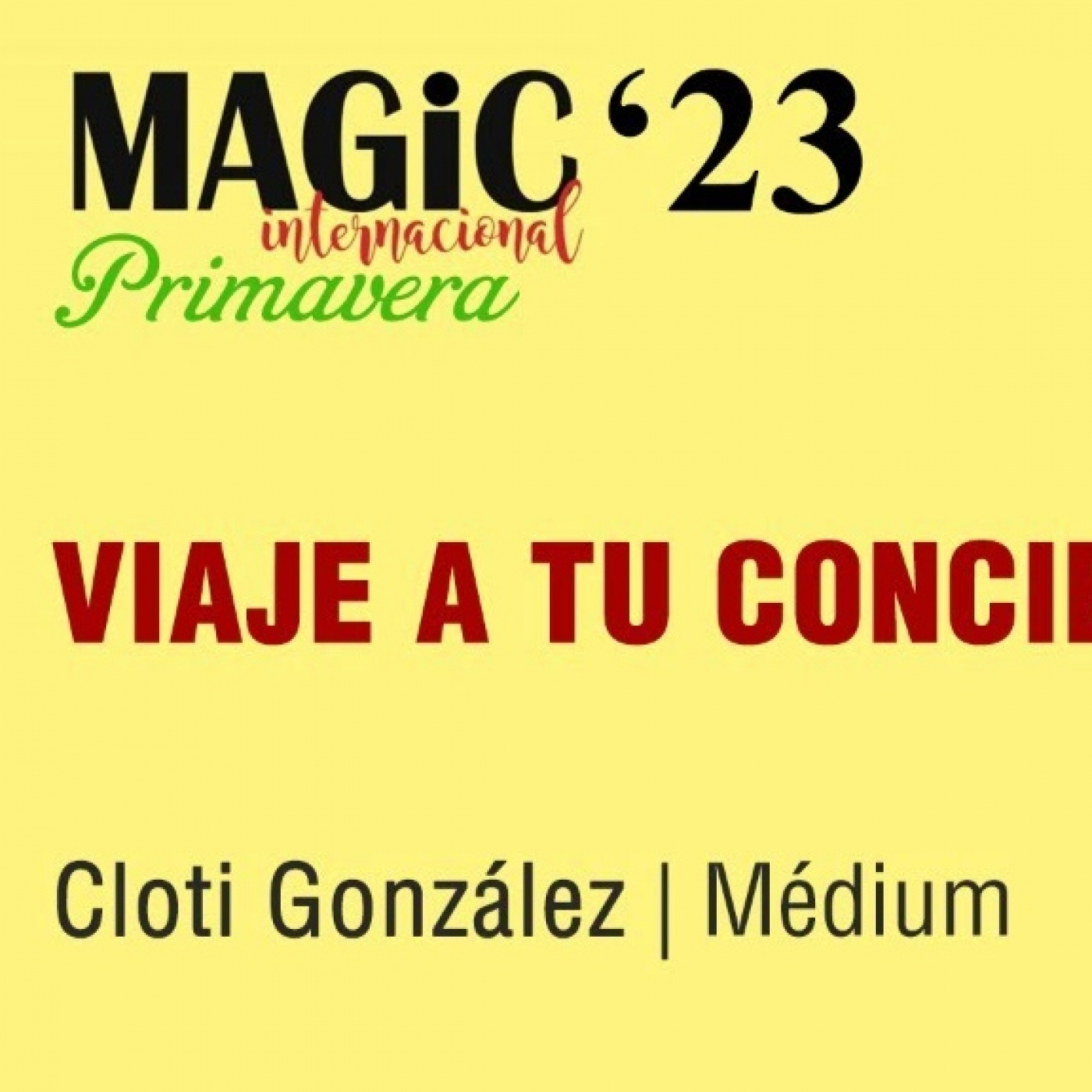 VIAJE A TU CONCIENCIA ESPIRITUAL - Cloti González ( Magic'23 Primavera )