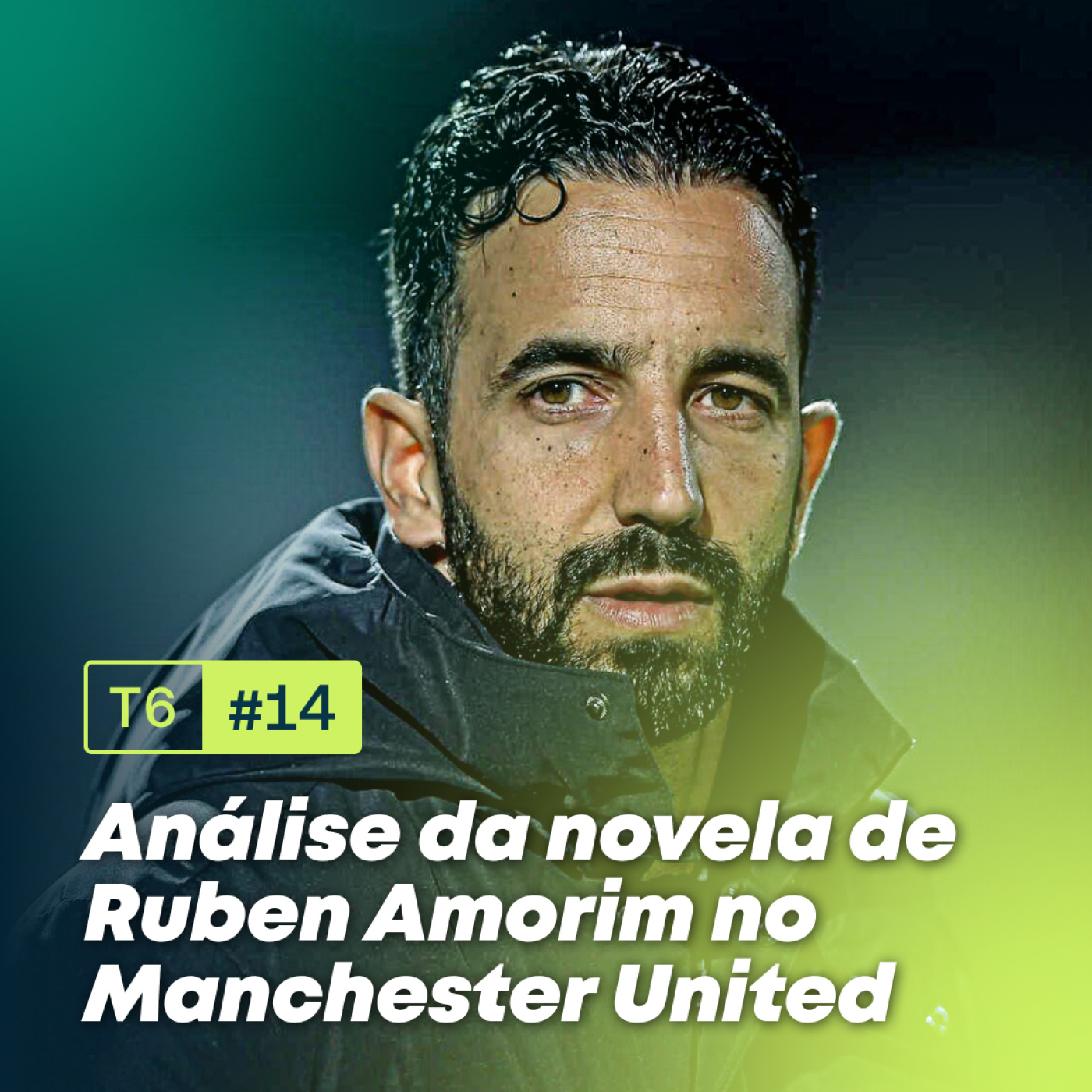 T6, EP.14 - Análise da novela de Ruben Amorim no Manchester United