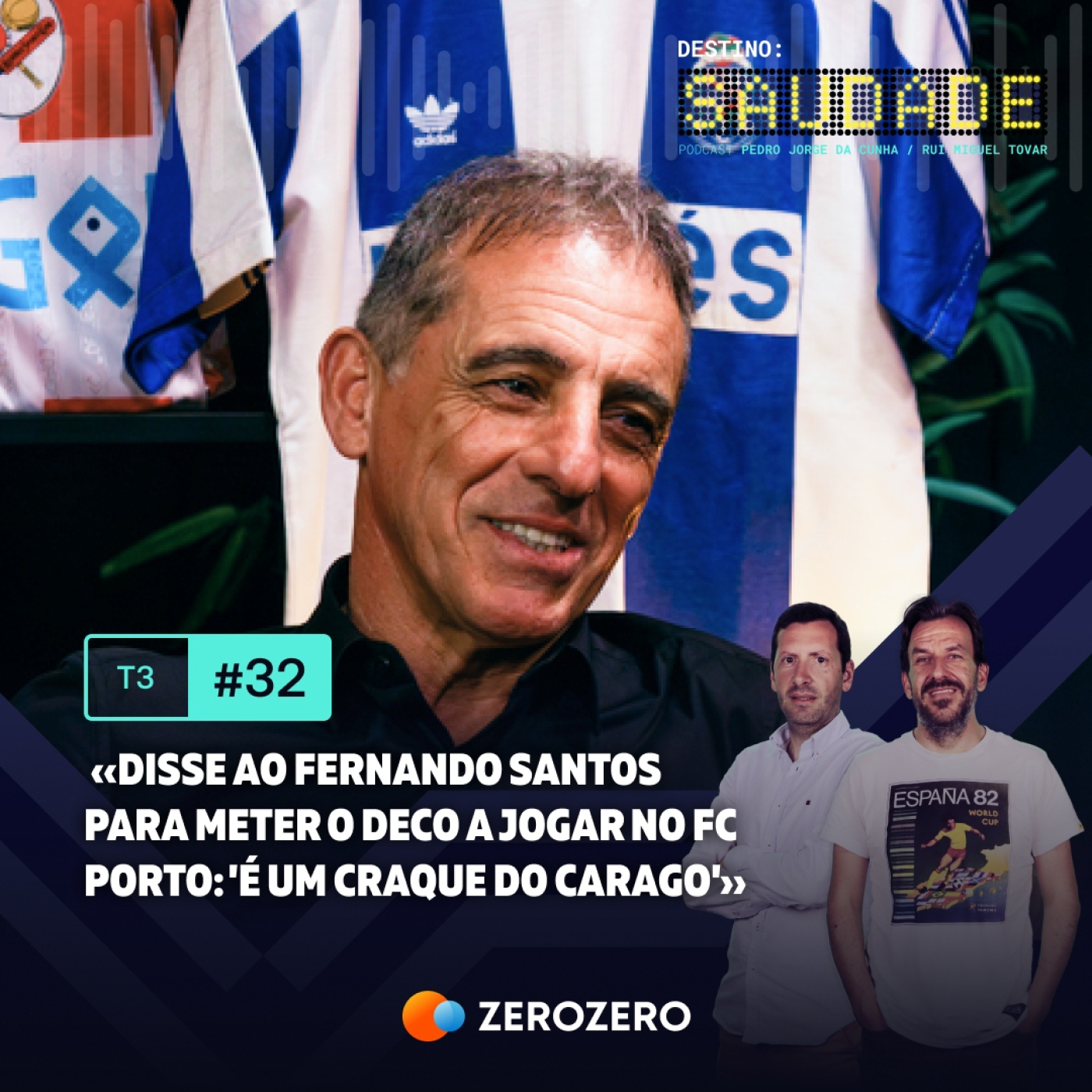 T3, Ep. 32 | «Disse ao Fernando Santos para meter o Deco a jogar no FC Porto: 'É um craque do carago'»