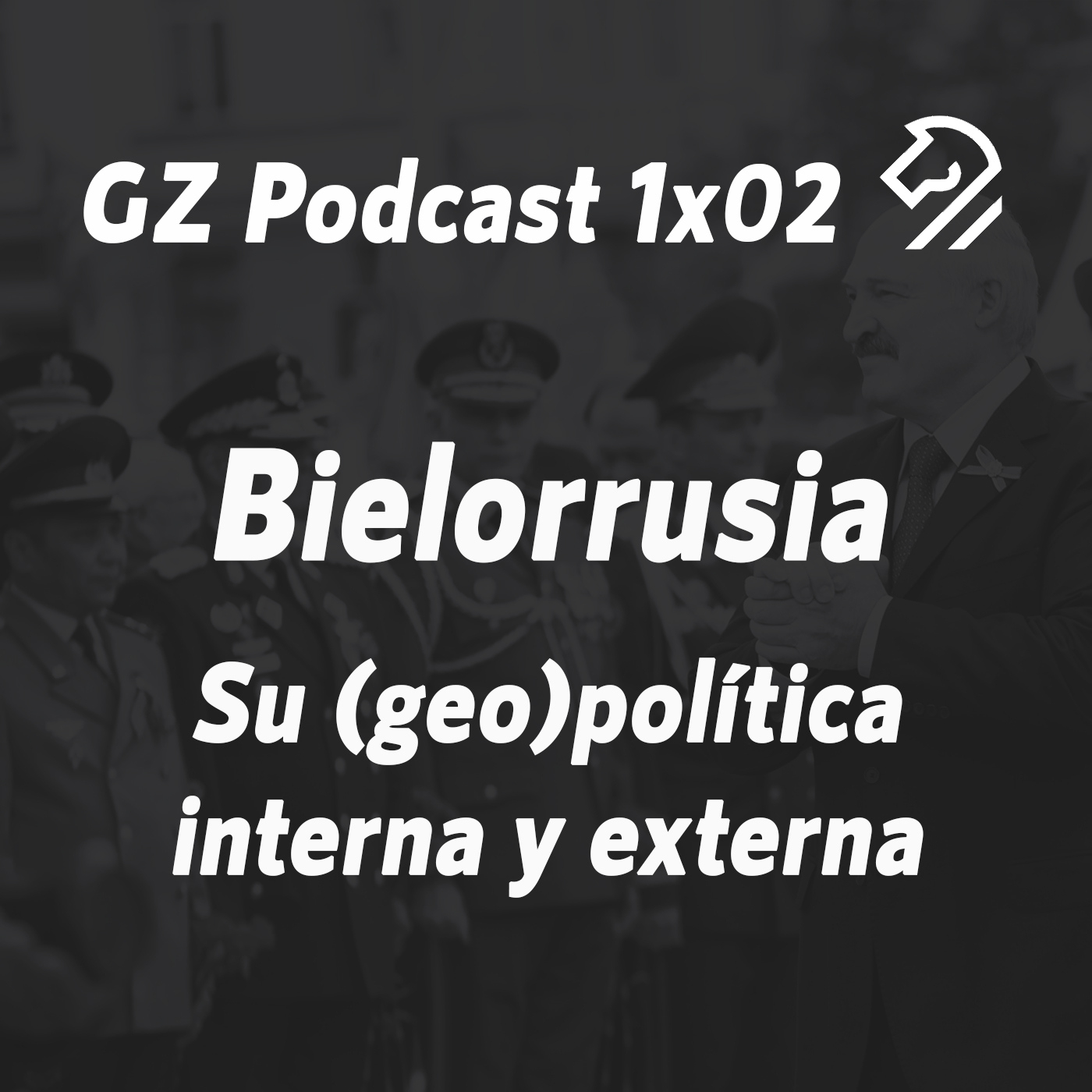 GZP 1x02 BIELORRUSIA. Su (geo)política interna y externa. episode artwork