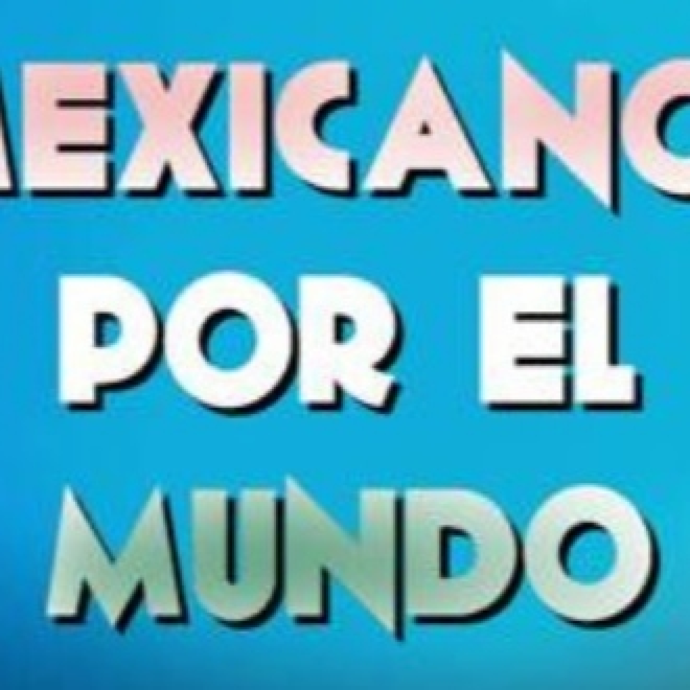 Mexicanos por el mundo 150223 p229 episode artwork