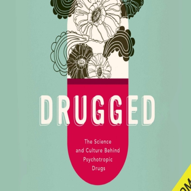 download Drugged: The Science and Culture Behind Psychotropic Drugs ...