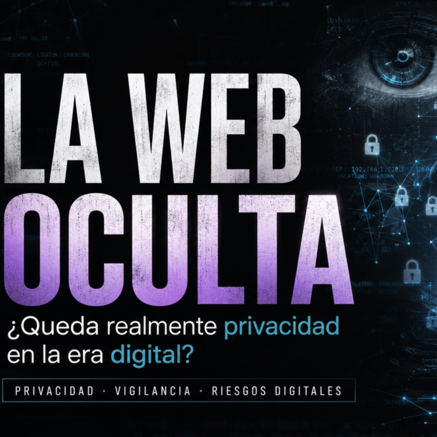 La Web Oculta: privacidad, vigilancia y riesgos digitales episode artwork