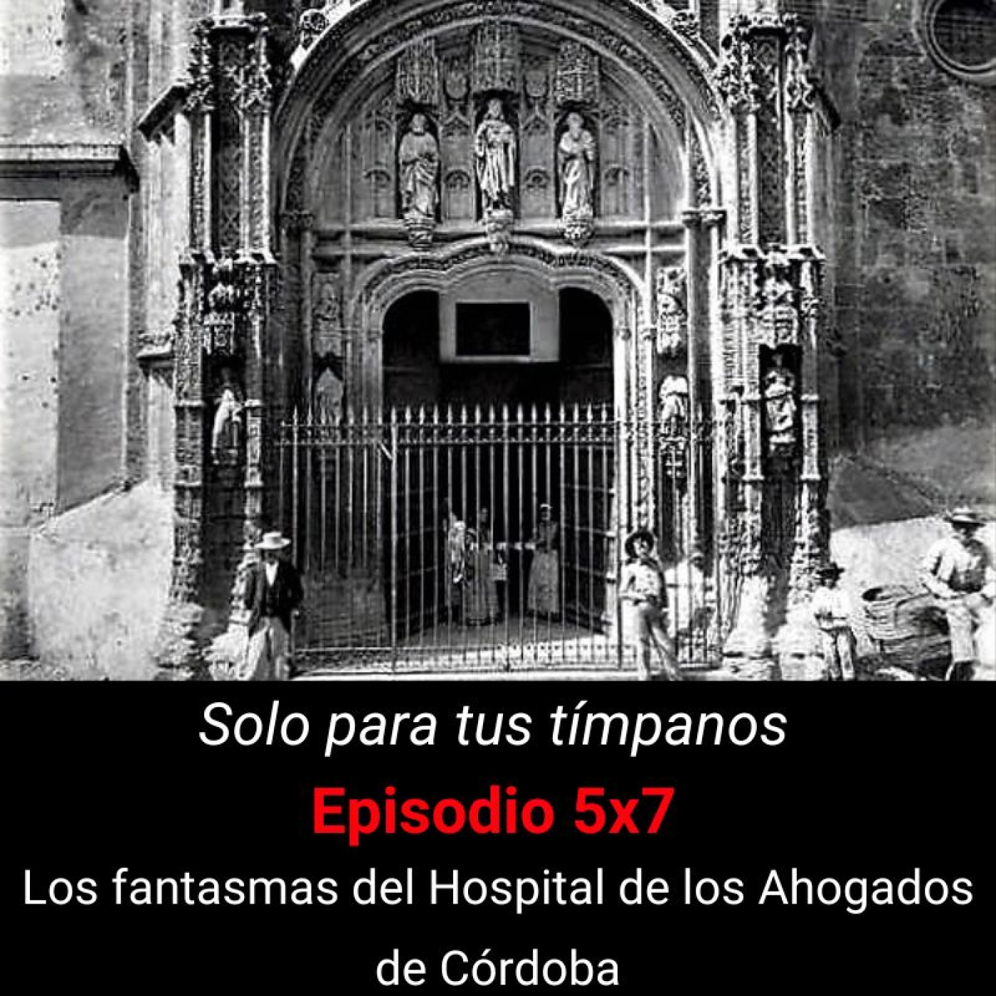SPTT 5X7. Los fantasmas del Hospital de los Ahogados de Córdoba - Episodio exclusivo para mecenas