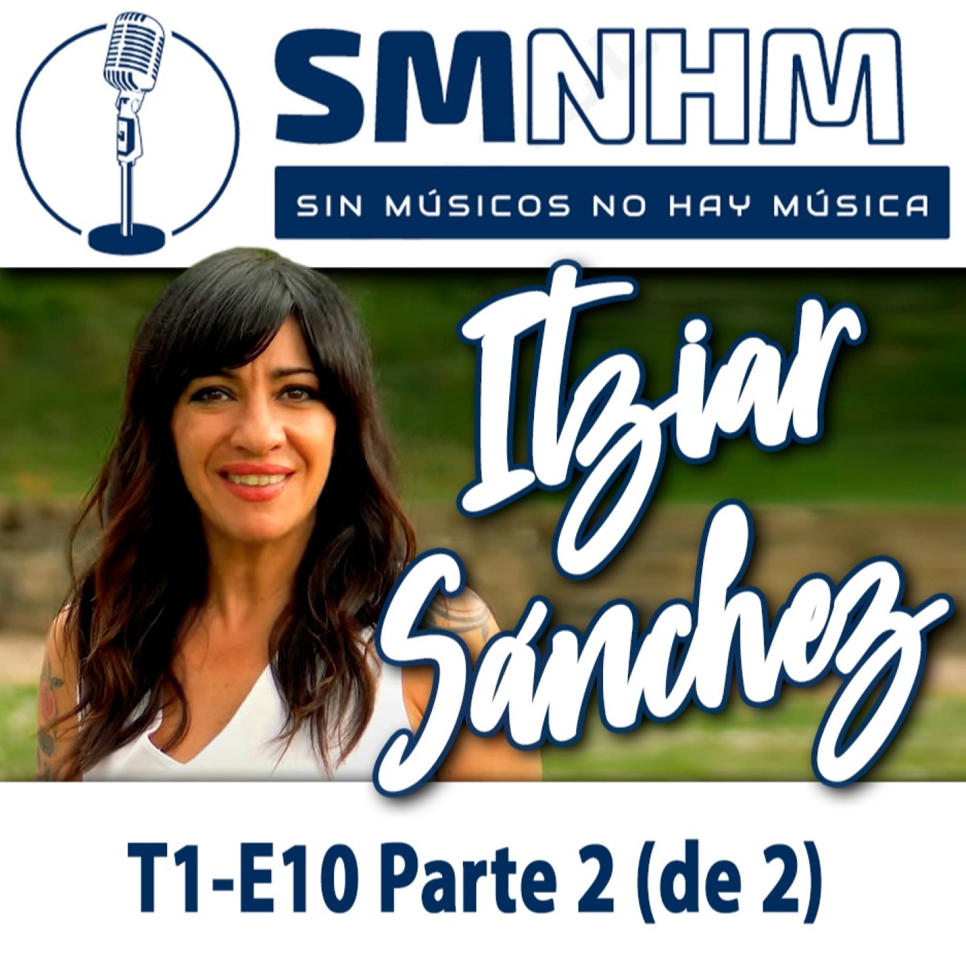 T1-E10 Parte 2 (de 2) Itziar Sánchez - Sin Músicos No Hay Música - SMNHM episode artwork