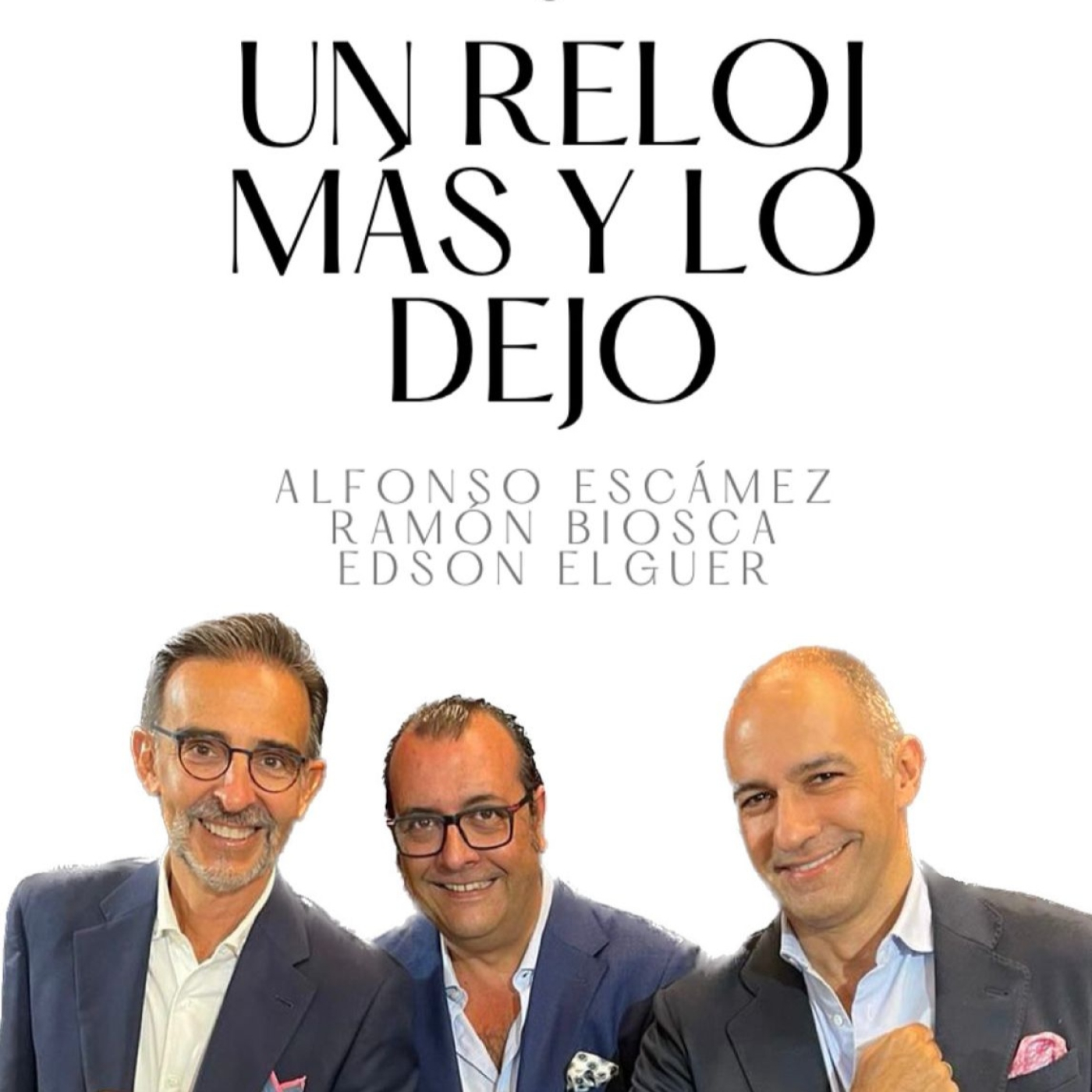 Un reloj más y lo dejo con Ramón Biosca, Edson Elguer y Alfonso Escámez: primer episodio marzo 2023
