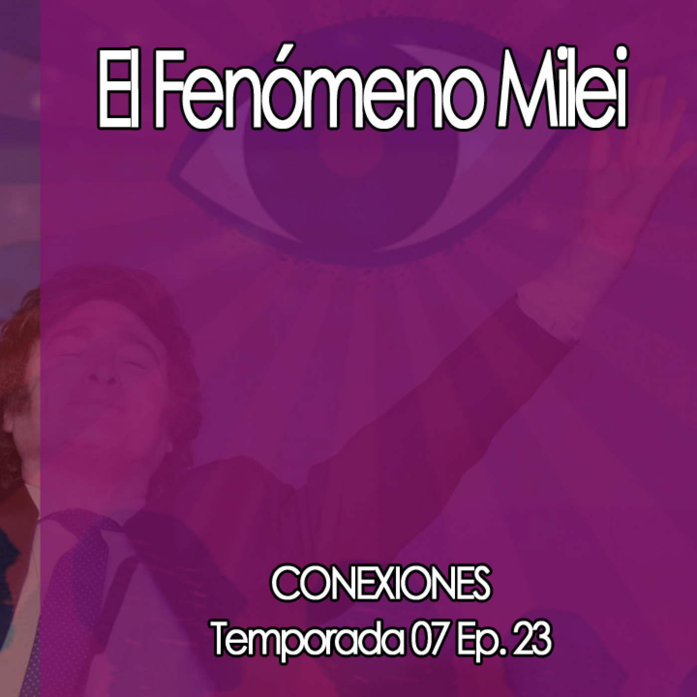 Conexiones ⛔  El Fenómeno Milei episode artwork