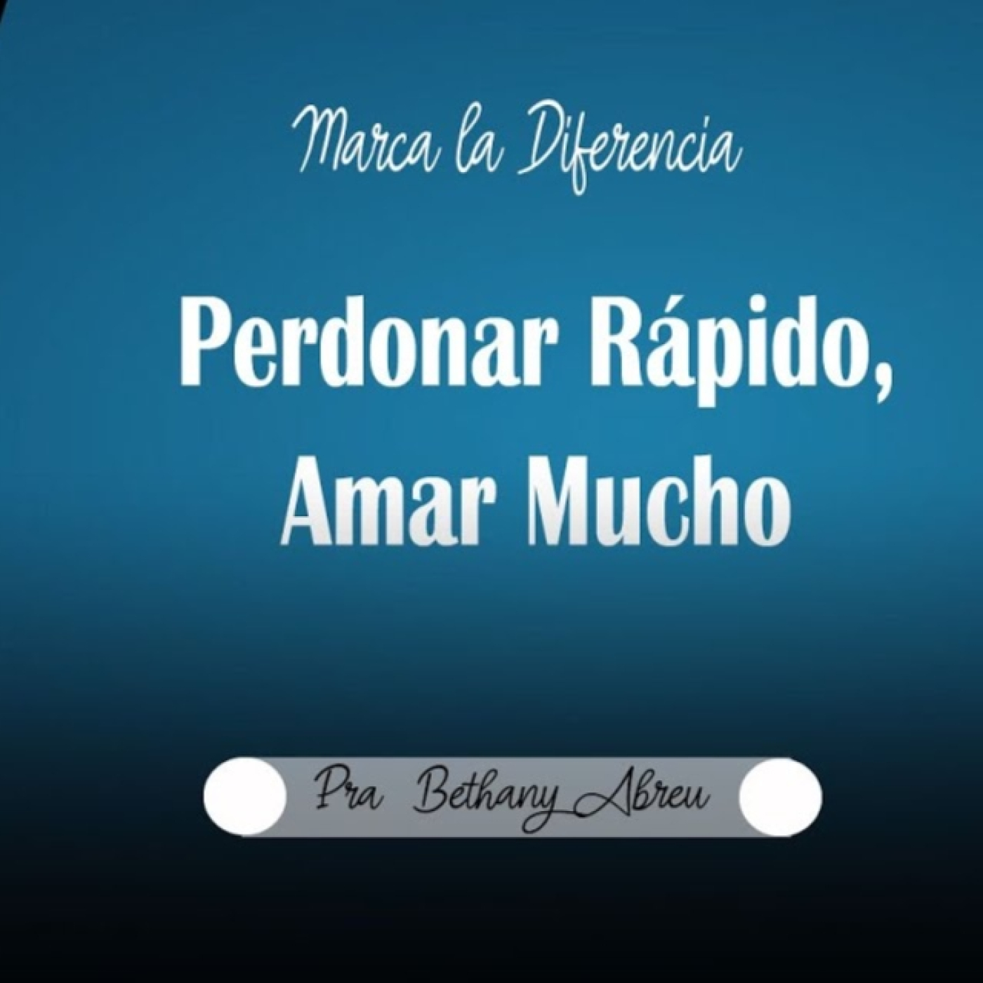 Pra. Bethany Abreu | Marcar la Diferencia , Perdonar Rápido y Amar Mucho | 07-01-24 episode artwork