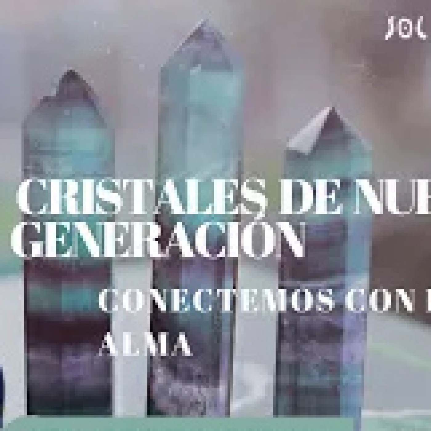 CRISTALES DE NUEVA GENERACIÓN. CONECTEMOS CON NUESTRA ALMA episode artwork