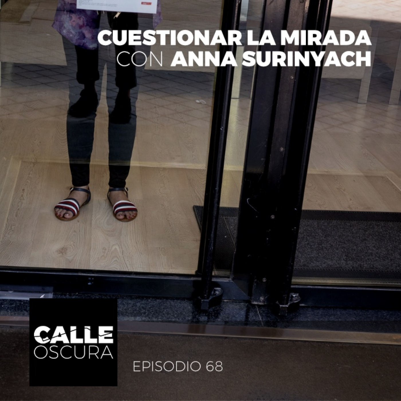 Calle Oscura 68: Cuestionando la Mirada con Anna Surinyach