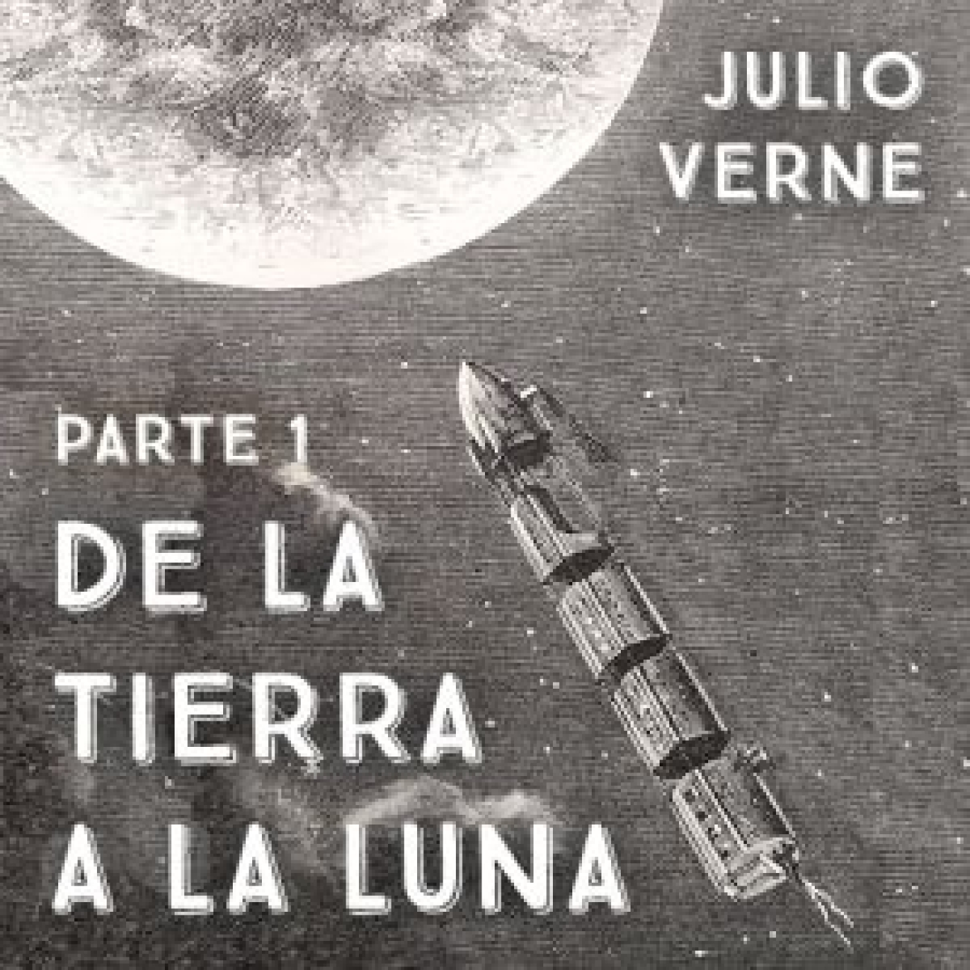 De la tierra a la luna - Parte 1. Julio Verne episode artwork