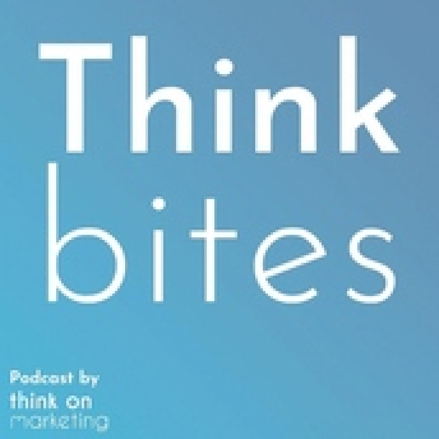 Think Bites, el podcast de Think On Marketing