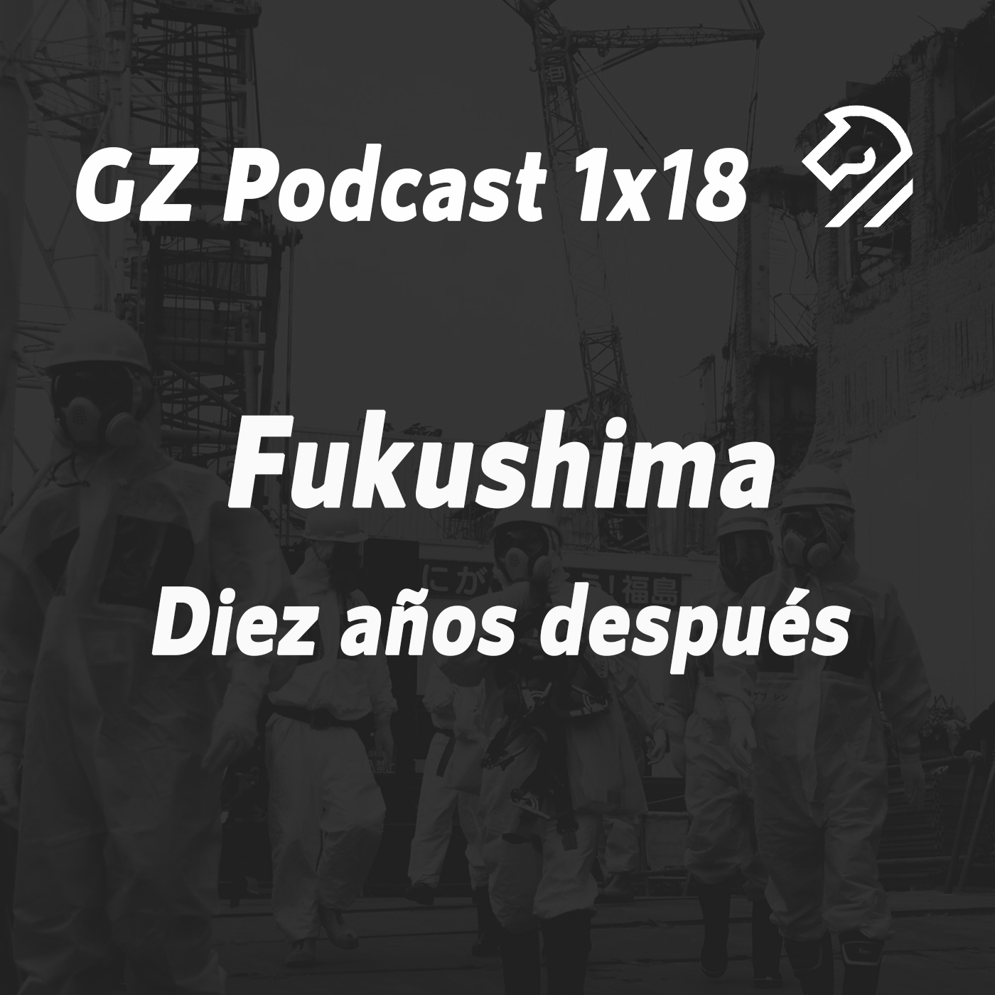 GZP 1x18 FUKUSHIMA. Diez años después episode artwork