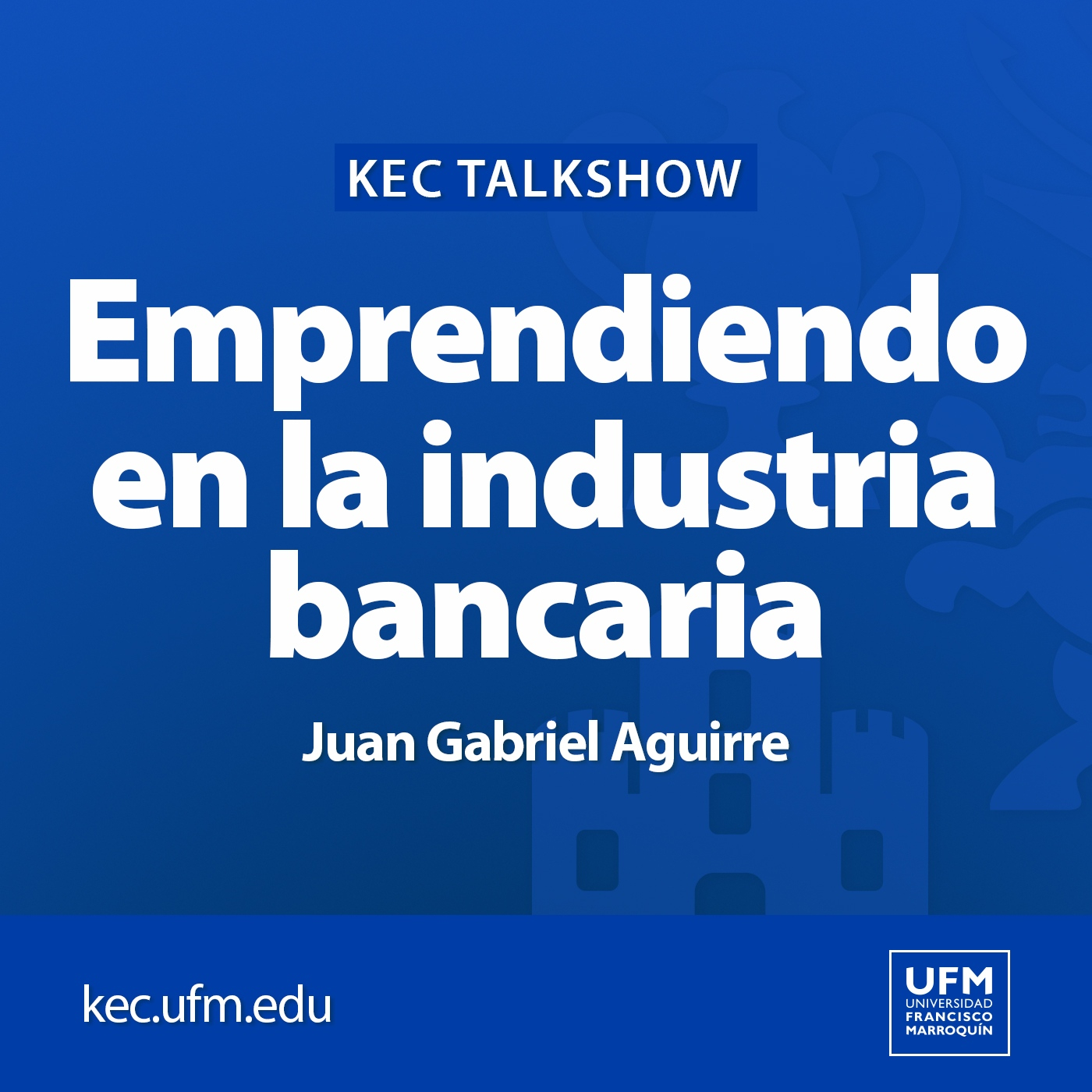 KEC Talkshow: Emprendiendo en la industria bancaria | Juan Gabriel Aguirre