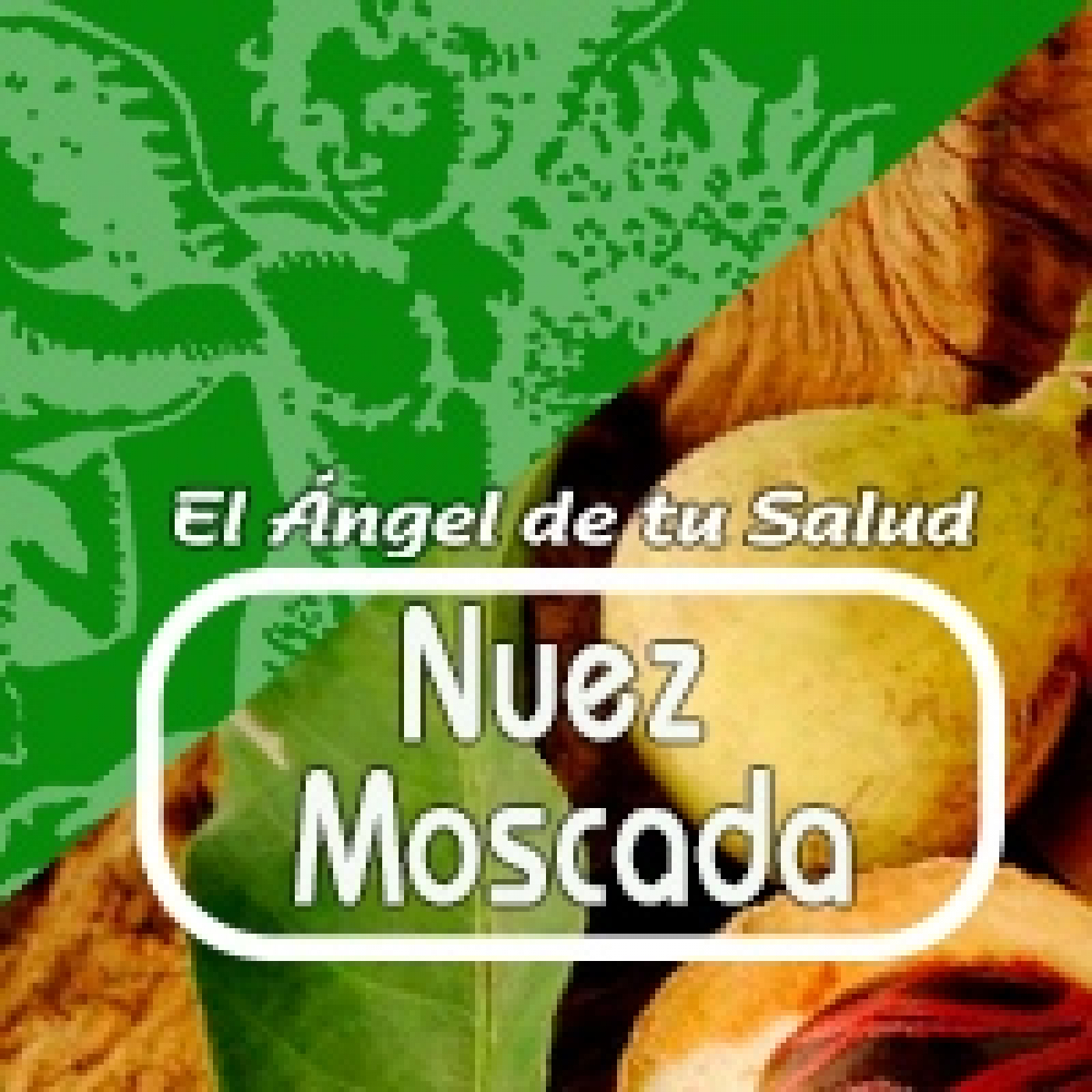 El Ángel de tu Salud - NUEZ MOSCADA ****