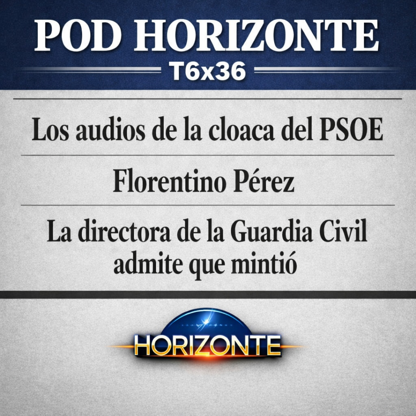 Horizonte T6x36: Los audios de la cloaca · Florentino Pérez · La directora de la Guardia Civil admite que mintió episode artwork